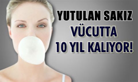 Yuttuğumuz sakızlar ne oluyor?